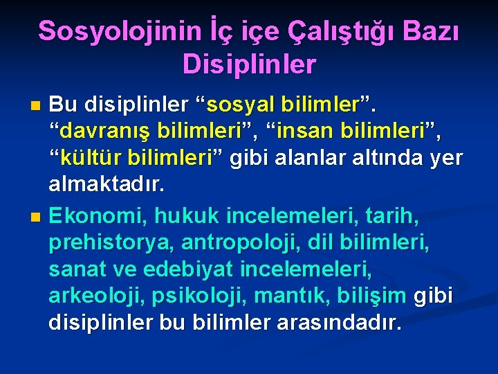 Sosyolojinin İç içe Çalıştığı Bazı Disiplinler Bu disiplinler “sosyal bilimler”. “davranış bilimleri”, “insan bilimleri”,