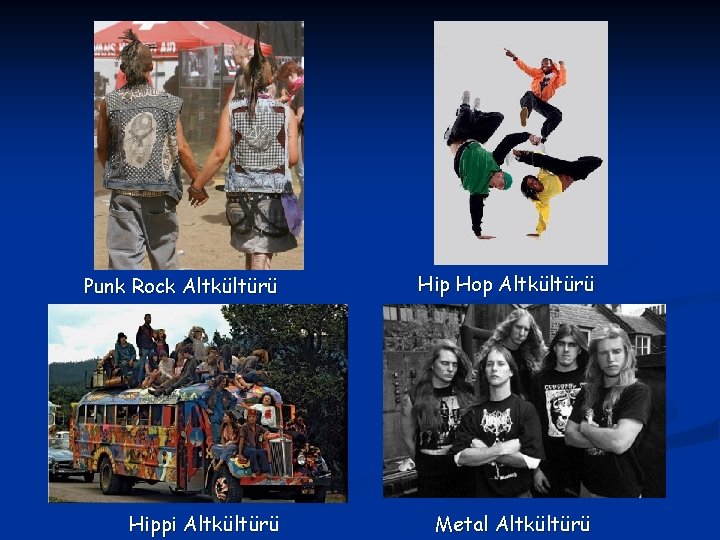 Punk Rock Altkültürü Hip Hop Altkültürü Hippi Altkültürü Metal Altkültürü 