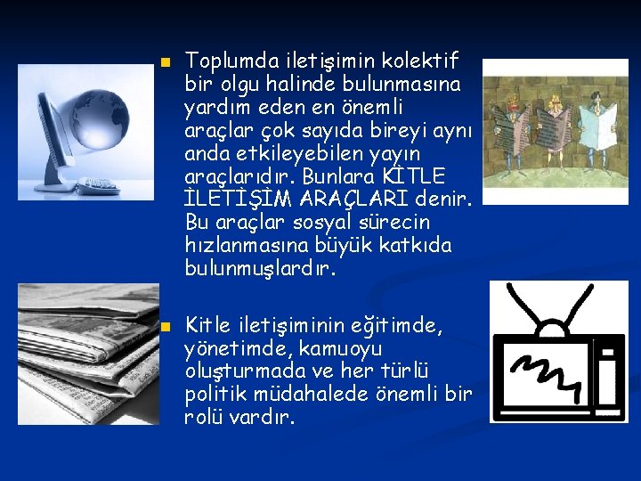 n n Toplumda iletişimin kolektif bir olgu halinde bulunmasına yardım eden en önemli araçlar