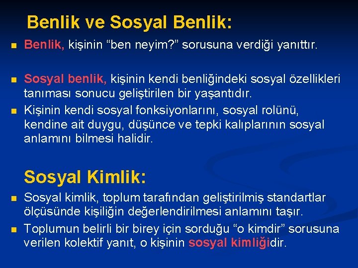 Benlik ve Sosyal Benlik: n Benlik, kişinin “ben neyim? ” sorusuna verdiği yanıttır. n