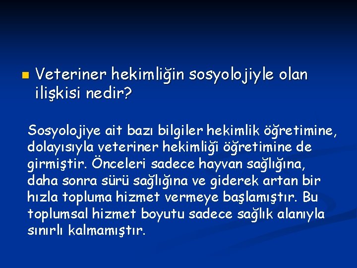 n Veteriner hekimliğin sosyolojiyle olan ilişkisi nedir? Sosyolojiye ait bazı bilgiler hekimlik öğretimine, dolayısıyla