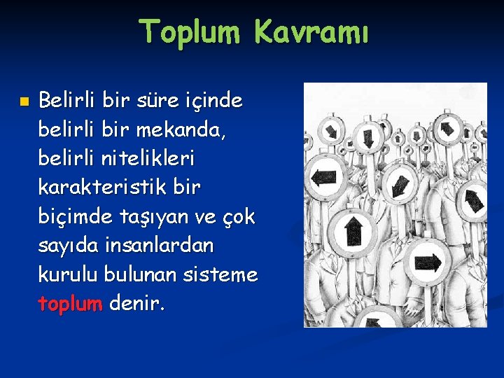 Toplum Kavramı n Belirli bir süre içinde belirli bir mekanda, belirli nitelikleri karakteristik bir