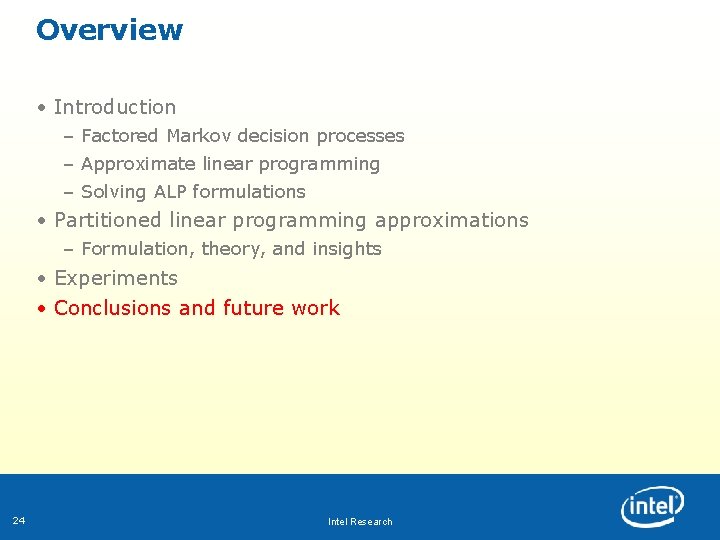 Overview • Introduction – Factored Markov decision processes – Approximate linear programming – Solving Overview • Introduction – Factored Markov decision processes – Approximate linear programming – Solving