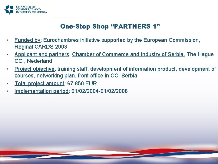 One-Stop Shop “PARTNERS 1” • • • Funded by: Eurochambres initiative supported by the