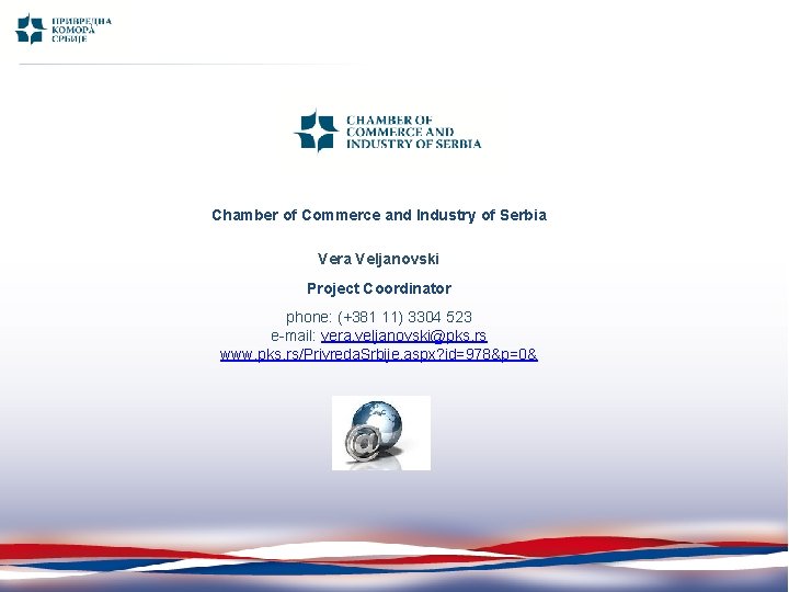 Chamber of Commerce and Industry of Serbia Vera Veljanovski Project Coordinator phone: (+381 11)