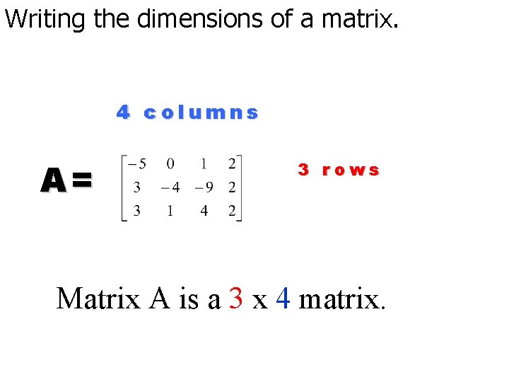 Writing the dimensions of a matrix. 4 columns A= 3 rows Matrix A is