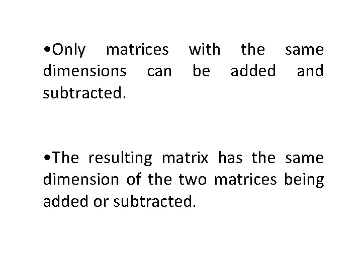  • Only matrices with the same dimensions can be added and subtracted. •