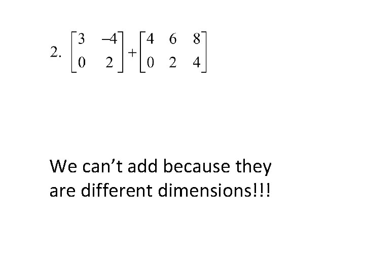 We can’t add because they are different dimensions!!! 