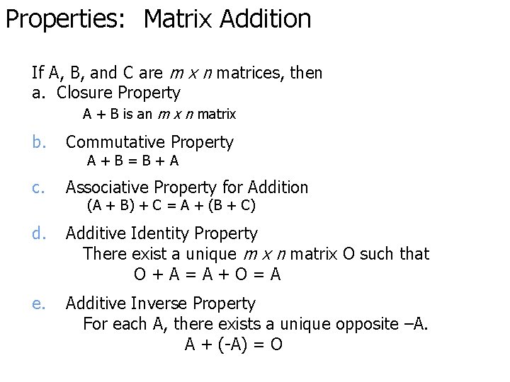 Properties: Matrix Addition If A, B, and C are m x n matrices, then
