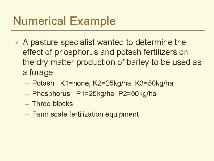 Numerical Example ü A pasture specialist wanted to determine the effect of phosphorus and