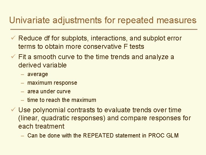 Univariate adjustments for repeated measures ü Reduce df for subplots, interactions, and subplot error