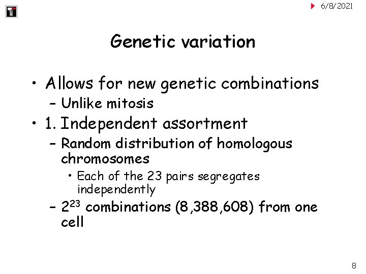 6/8/2021 Genetic variation • Allows for new genetic combinations – Unlike mitosis • 1.