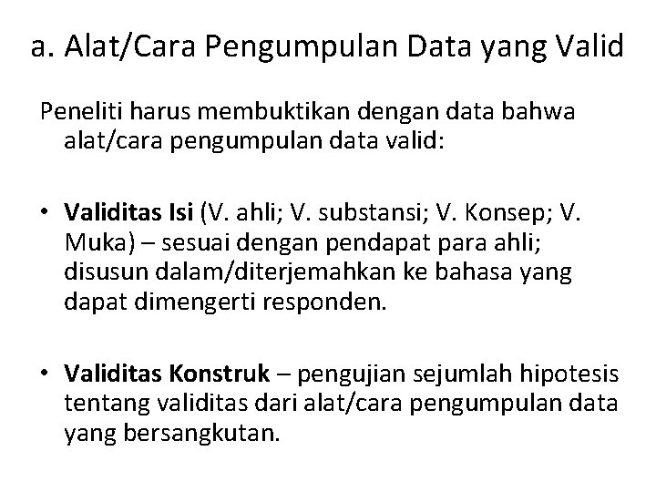 a. Alat/Cara Pengumpulan Data yang Valid Peneliti harus membuktikan dengan data bahwa alat/cara pengumpulan