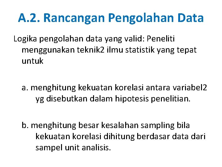 A. 2. Rancangan Pengolahan Data Logika pengolahan data yang valid: Peneliti menggunakan teknik 2