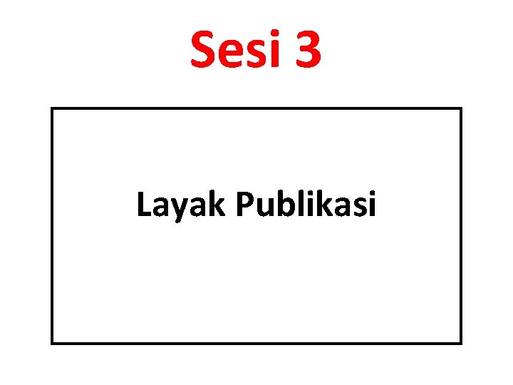 Sesi 3 Layak Publikasi 