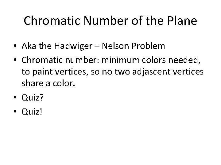 Chromatic Number of the Plane • Aka the Hadwiger – Nelson Problem • Chromatic