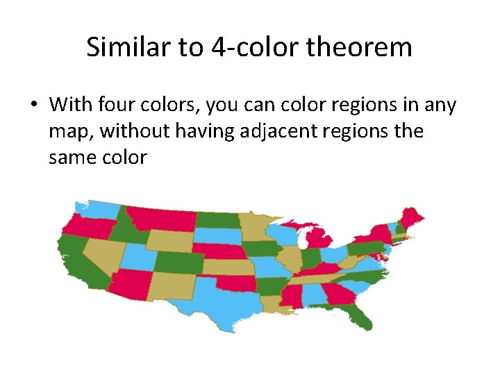 Similar to 4 -color theorem • With four colors, you can color regions in