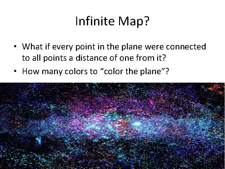 Infinite Map? • What if every point in the plane were connected to all