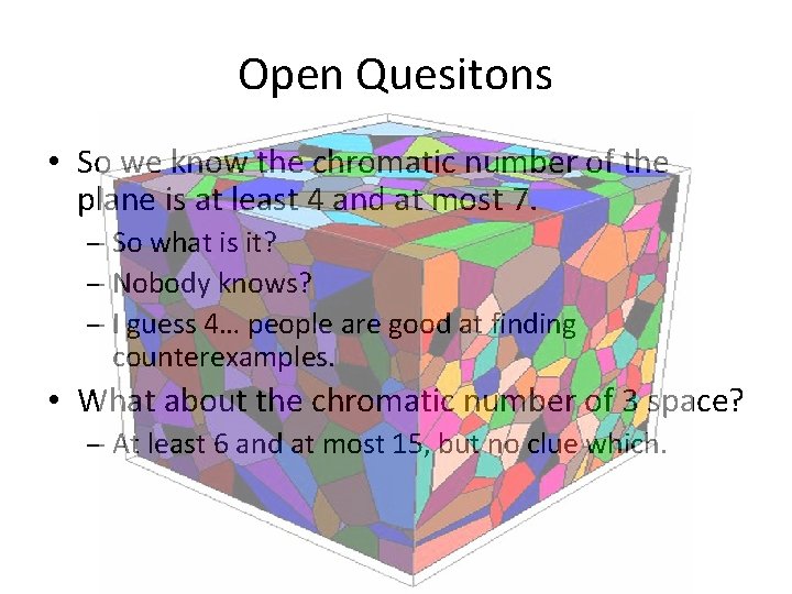 Open Quesitons • So we know the chromatic number of the plane is at