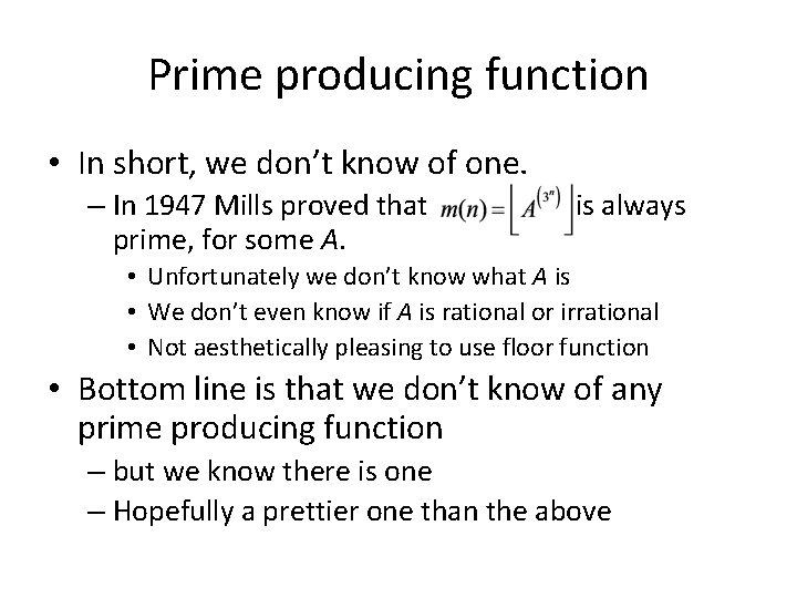 Prime producing function • In short, we don’t know of one. – In 1947