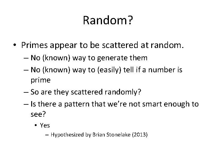 Random? • Primes appear to be scattered at random. – No (known) way to