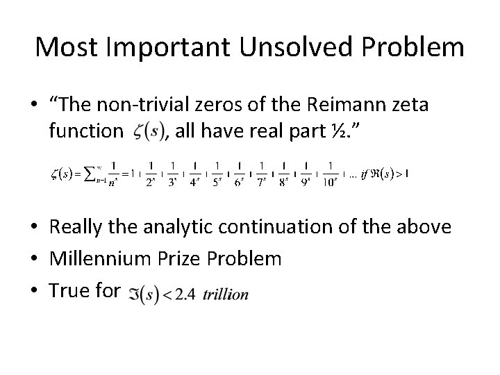 Most Important Unsolved Problem • “The non-trivial zeros of the Reimann zeta function ,