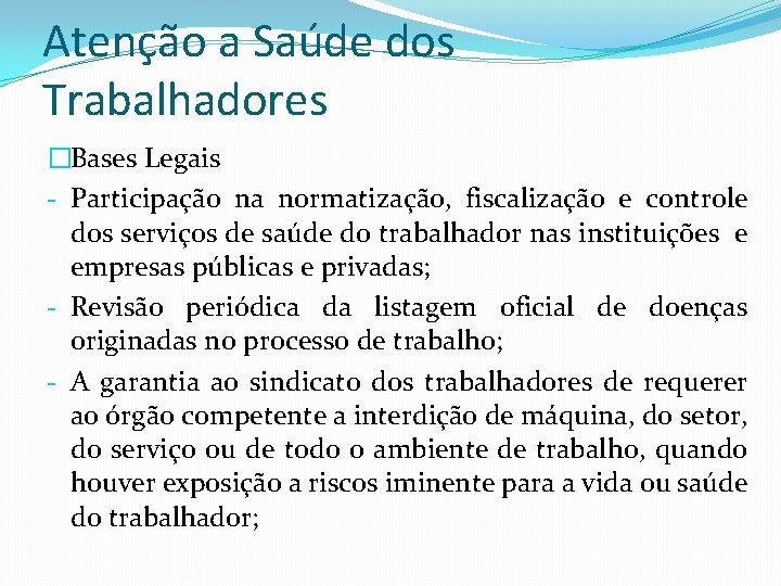 Atenção a Saúde dos Trabalhadores �Bases Legais - Participação na normatização, fiscalização e controle