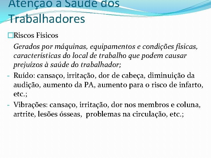 Atenção a Saúde dos Trabalhadores �Riscos Físicos Gerados por máquinas, equipamentos e condições físicas,