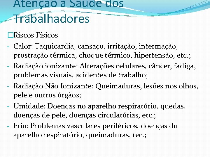 Atenção a Saúde dos Trabalhadores �Riscos Físicos - Calor: Taquicardia, cansaço, irritação, intermação, prostração