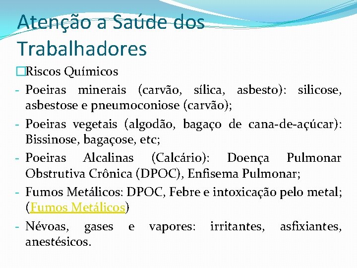 Atenção a Saúde dos Trabalhadores �Riscos Químicos - Poeiras minerais (carvão, sílica, asbesto): silicose,