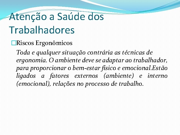 Atenção a Saúde dos Trabalhadores �Riscos Ergonômicos Toda e qualquer situação contrária as técnicas