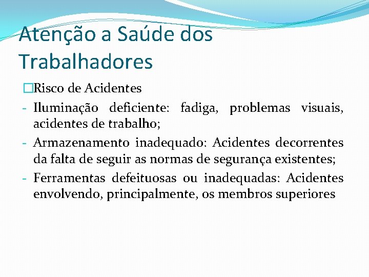 Atenção a Saúde dos Trabalhadores �Risco de Acidentes - Iluminação deficiente: fadiga, problemas visuais,