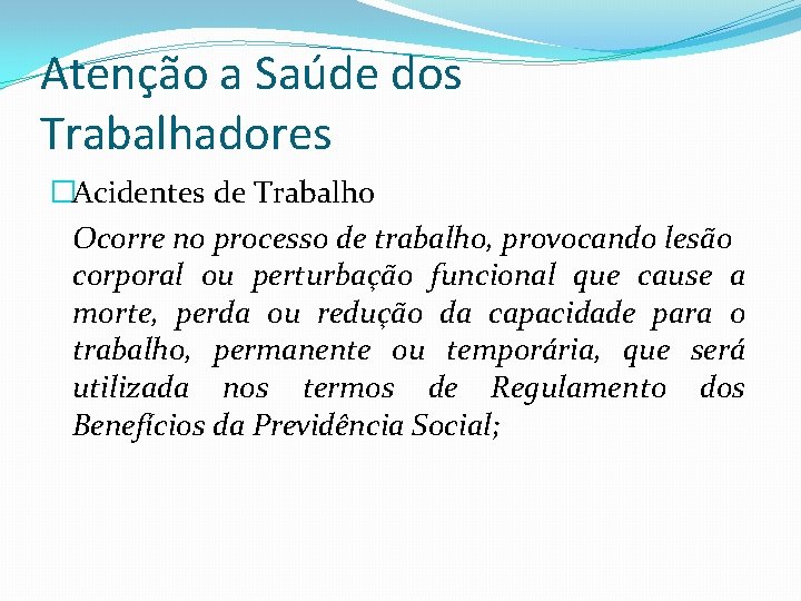 Atenção a Saúde dos Trabalhadores �Acidentes de Trabalho Ocorre no processo de trabalho, provocando