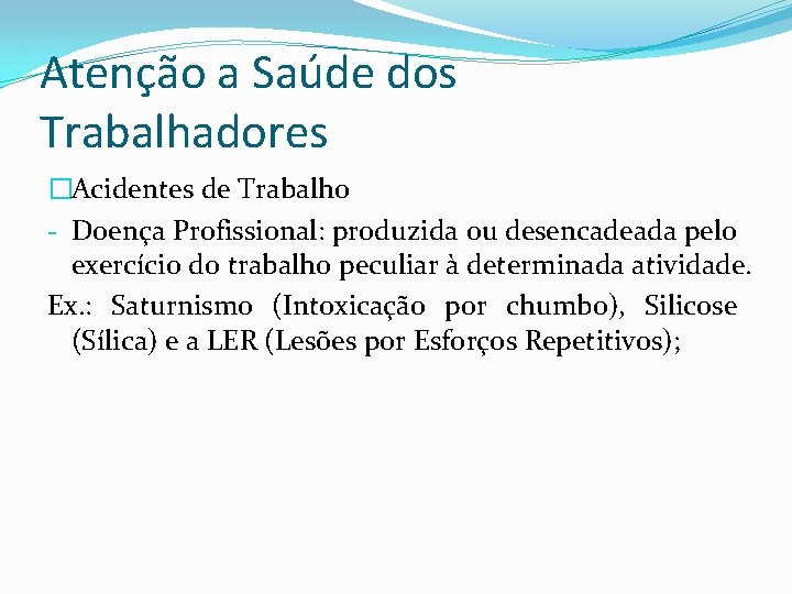 Atenção a Saúde dos Trabalhadores �Acidentes de Trabalho - Doença Profissional: produzida ou desencadeada