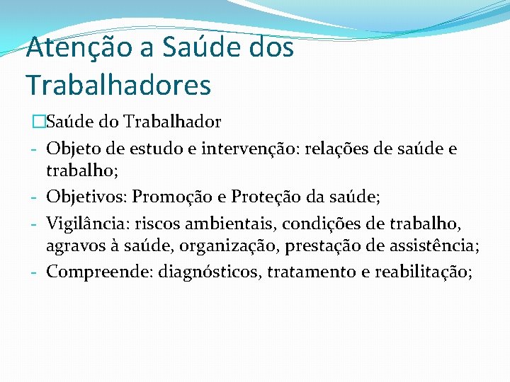 Atenção a Saúde dos Trabalhadores �Saúde do Trabalhador - Objeto de estudo e intervenção: