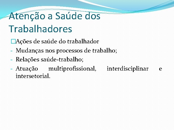 Atenção a Saúde dos Trabalhadores �Ações de saúde do trabalhador - Mudanças nos processos