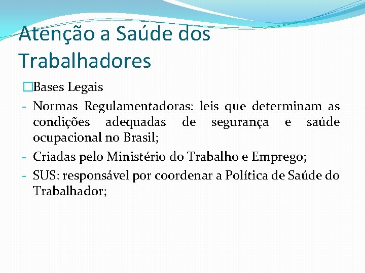 Atenção a Saúde dos Trabalhadores �Bases Legais - Normas Regulamentadoras: leis que determinam as