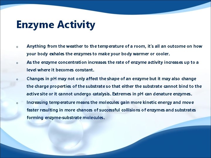 Enzyme Activity o Anything from the weather to the temperature of a room, it’s