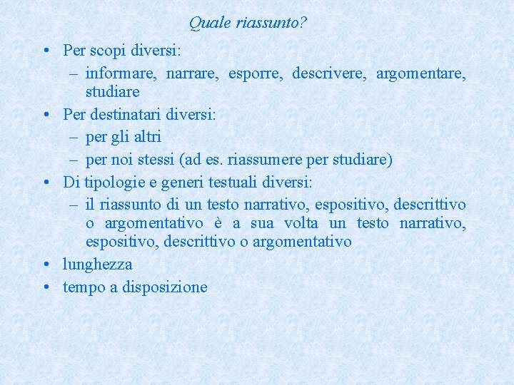 Quale riassunto? • Per scopi diversi: – informare, narrare, esporre, descrivere, argomentare, studiare •