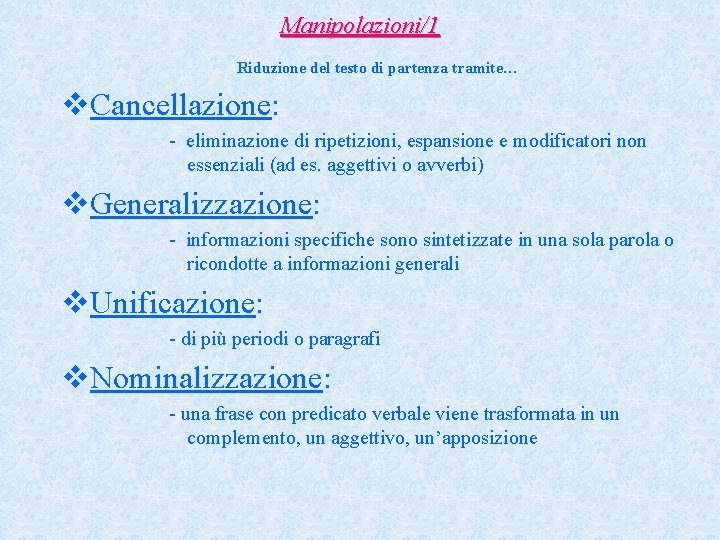 Manipolazioni/1 Riduzione del testo di partenza tramite… v. Cancellazione: - eliminazione di ripetizioni, espansione