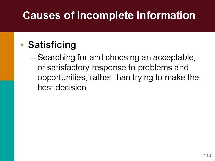 Causes of Incomplete Information • Satisficing – Searching for and choosing an acceptable, or