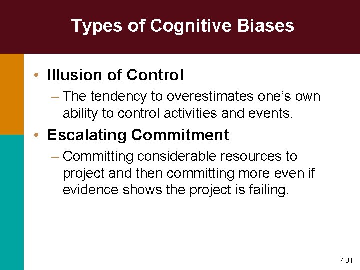 Types of Cognitive Biases • Illusion of Control – The tendency to overestimates one’s