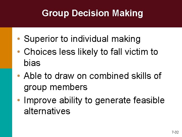 Group Decision Making • Superior to individual making • Choices less likely to fall
