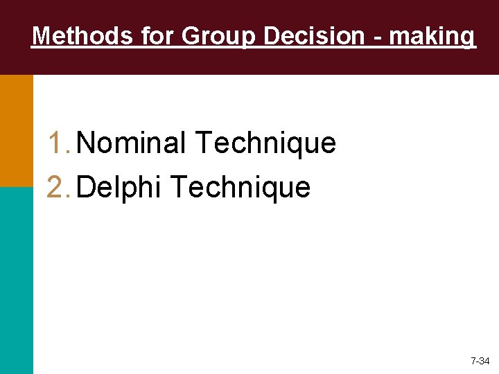 Methods for Group Decision - making 1. Nominal Technique 2. Delphi Technique 7 -34