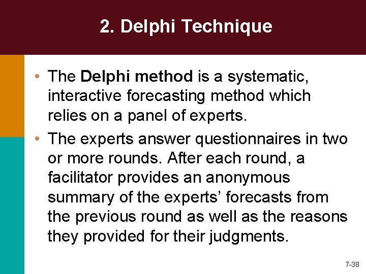 2. Delphi Technique • The Delphi method is a systematic, interactive forecasting method which