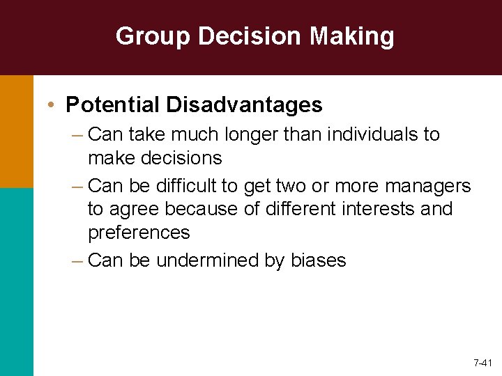 Group Decision Making • Potential Disadvantages – Can take much longer than individuals to