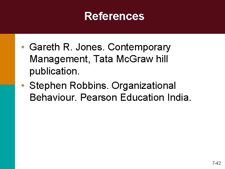 References • Gareth R. Jones. Contemporary Management, Tata Mc. Graw hill publication. • Stephen