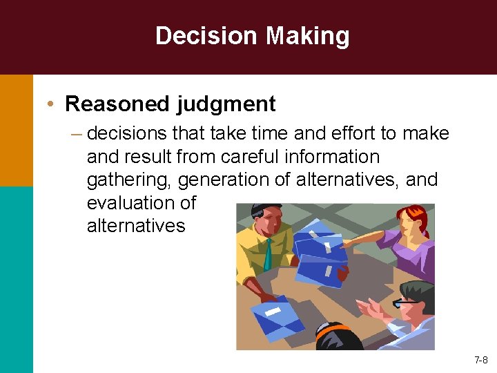 Decision Making • Reasoned judgment – decisions that take time and effort to make