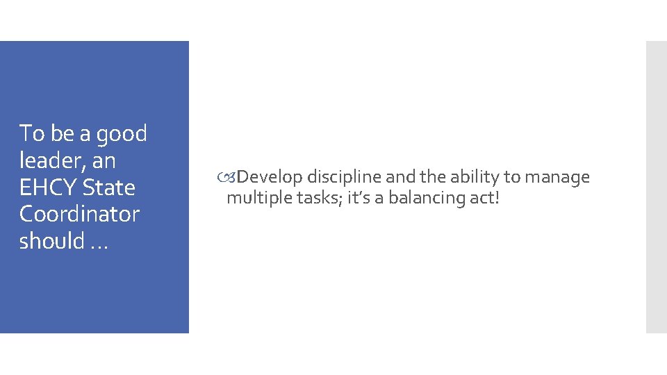 To be a good leader, an EHCY State Coordinator should … Develop discipline and