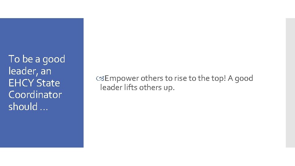 To be a good leader, an EHCY State Coordinator should … Empower others to